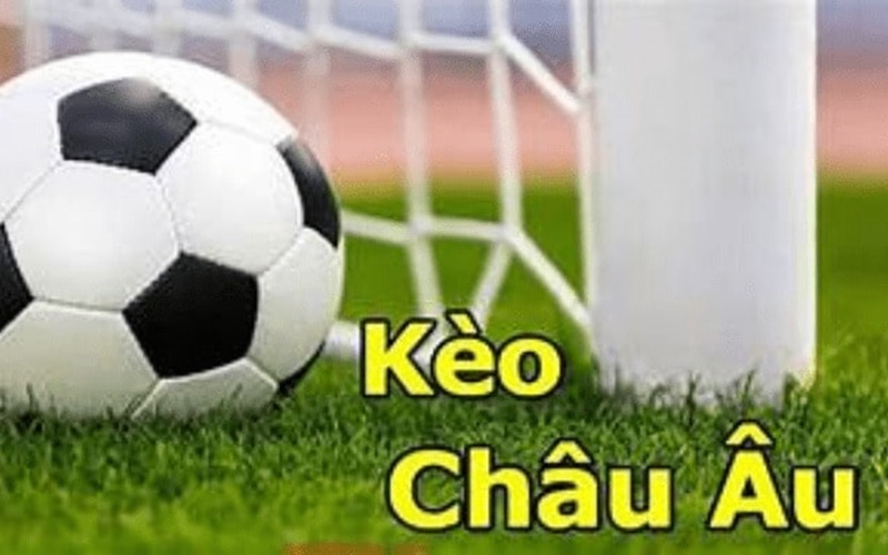 Tìm hiểu thông tin về kèo Châu Âu một cách chi tiết và đầy đủ